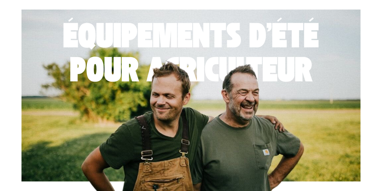 Equipements d’été pour agriculteur : notre sélection
